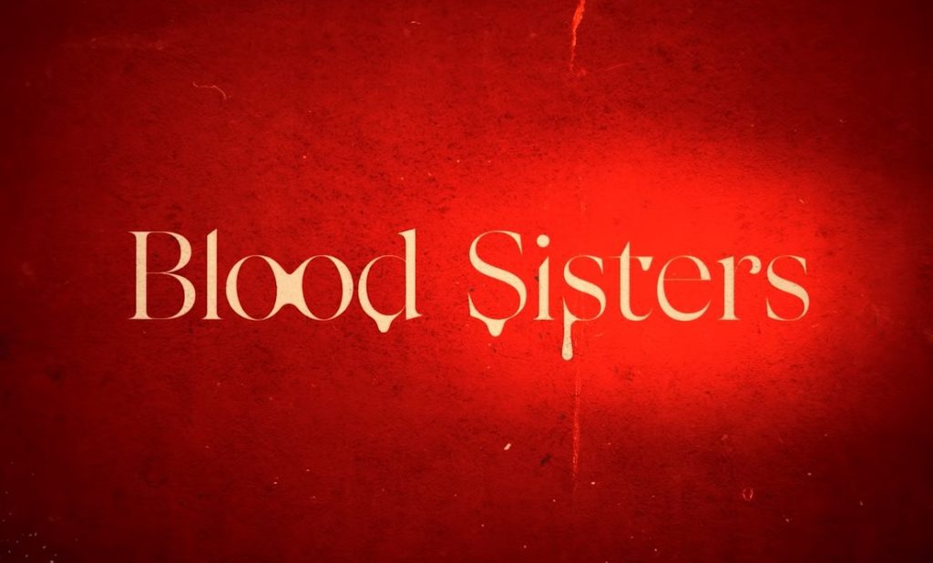 Blood Sisters Season 2 Premiere Date on Netflix: Renewed and Cancelled?